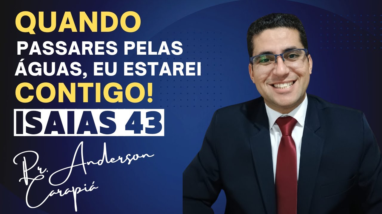 PREGAÇÃO - QUANDO PASSARES PELAS ÁGUAS EU ESTAREI CONTIGO! - ISAÍAS 43