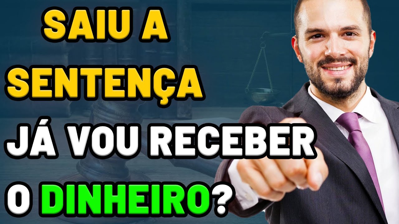 ⚠️ SAIU A SENTENÇA, JÁ VOU RECEBER? 💲💲💲💵💵💵