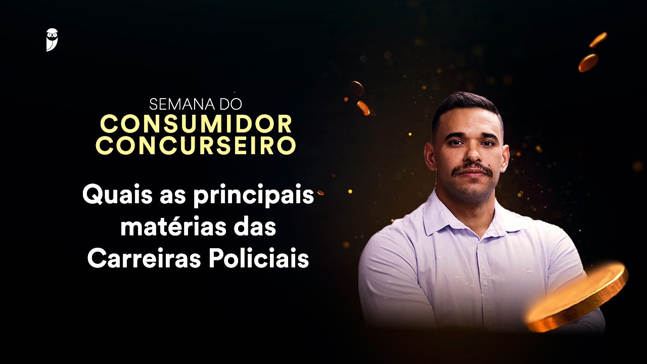 Quais as principais matérias das Carreiras Policiais - Semana do Consumidor Concurseiro