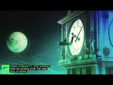 Kraak & Smaak ft. Stee Downes - How We Gonna Stop The Time (NEW_ID Remix)