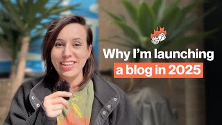 Why I'm launching a blog in 2025