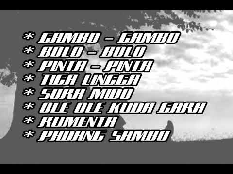 Lagu Karo Nostalgia Padang Sambo Gambo gambo Pinta Pinta Bolo Bolo Tiga Lingga Sora Mido Rumenta
