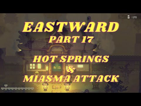 EASTWARD Part 17, HOT SPRINGS & MIASMA ATTACK, NO COMMENTARY playthrough