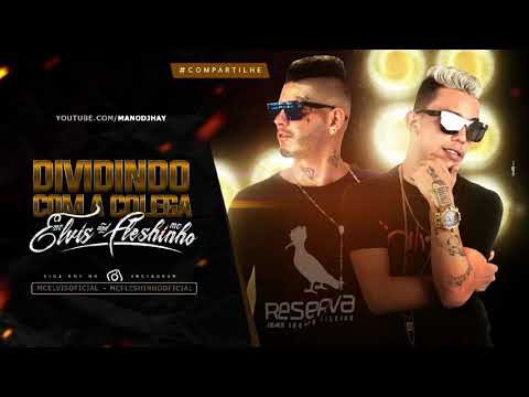 MC ELVIS E MC FLESHINHO - DIVIDINDO COM A COLEGA - MÚSICA NOVA - SEM VINHETA
