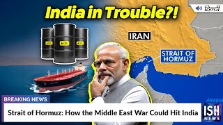 Strait of Hormuz: How the Middle East War Could Hit India