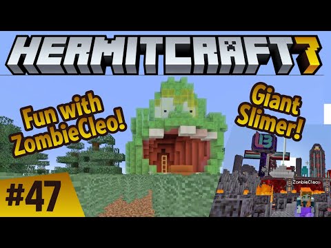Hermitcraft 7: Giant Slimer in minecraft! Fun with ZombieCleo! ep 47
