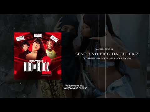 Sento no Bico da Glock 2 - Dj Gabriel do Borel, Mc Lucy e Mc Gw (Áudio Oficial)