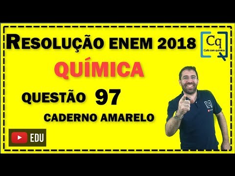 RESOLUÇÃO ENEM 2018 - QUESTÃO 97 QUÍMICA - caderno amarelo