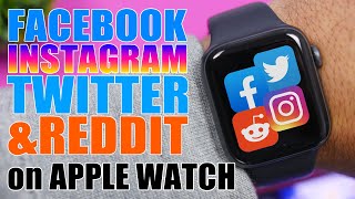 How To GET Facebook, Instagram, Twitter & Reddit on the Apple Watch !