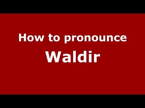 How to pronounce Waldir (Brazilian Portuguese/Brazil)  - PronounceNames.com