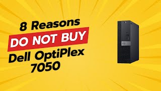 DON'T BUY Dell OptiPlex 7050 Until You Watch This! (8 Reasons)