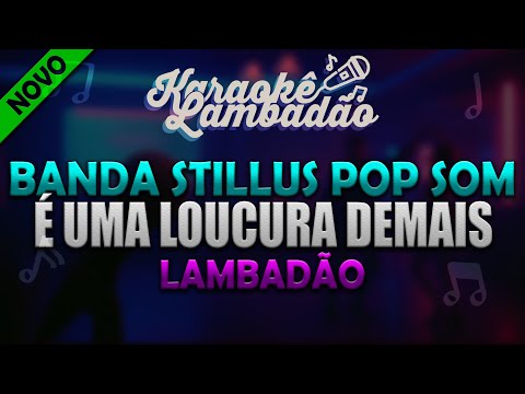KARAOKÊ LAMBADÃO -  É Uma Loucura Demais | STILLUS POP SOM