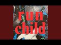 RUN CHILD
