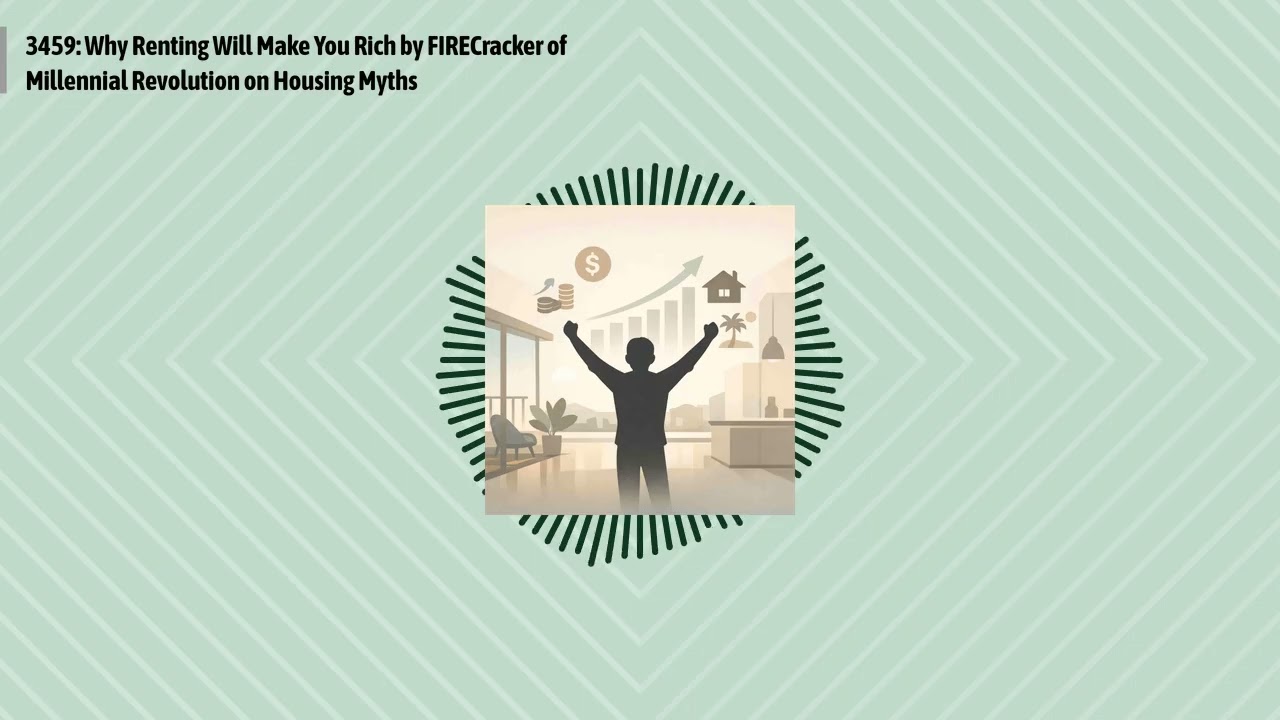 3459: Why Renting Will Make You Rich by FIRECracker of Millennial Revolution on Housing Myths |...
