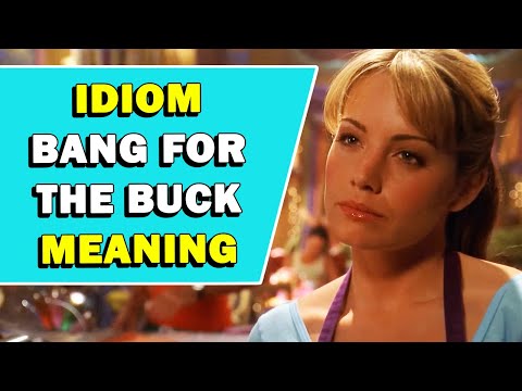 Idiom 'Bang For The Buck' Meaning