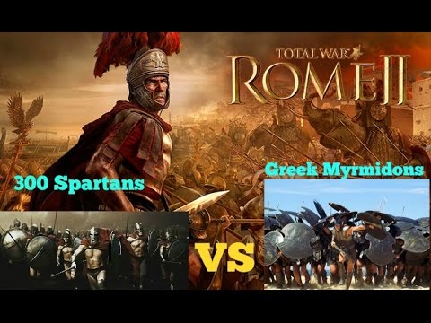 Total War Rome 2 - Achilles' Myrmidons VS Leonidas and the 300