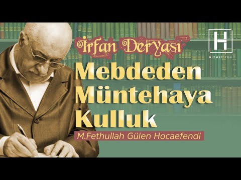 Mebdeden Müntehaya Kulluk | İrfan Deryası - 18 | M. Fethullah Gülen Hocaefendi