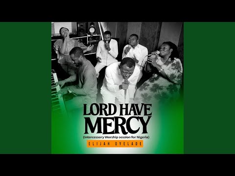 Lord Have Mercy (Intercessory Worship Session for Nigeria)