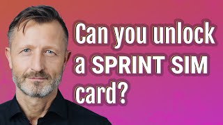 Can you unlock a Sprint SIM card?