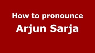 How to pronounce Arjun Sarja
