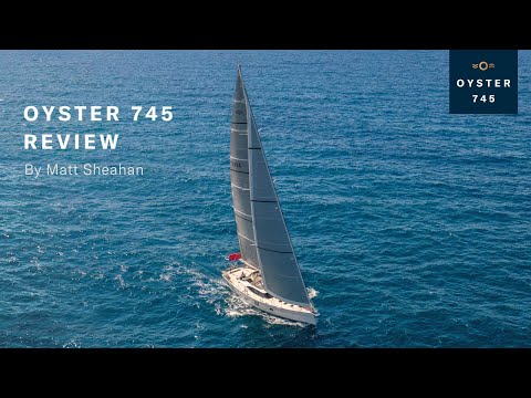Oyster 745 Review by Matthew Sheahan | Oyster Yachts