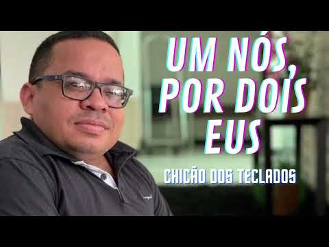 CHICÃO DOS TECLADOS - UM NÓS, POR DOIS EUS