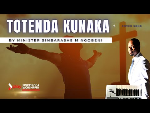 Totenda Kunaka (Hymn Cover) - Minister Simbarashe M Ngobeni (AUDIO)