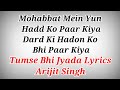 Tumse Bhi Jyada Tumse Pyar Kiya Lyrics - Arijit Singh ll Tadap Movie Songs