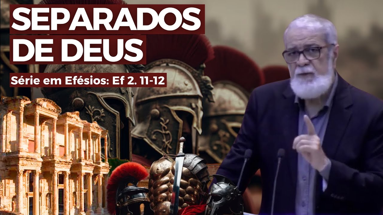 9. ÉRAMOS separados DE DEUS (Ef 2. 11-12) | Augustus Nicodemus