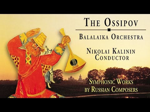 The Ossipov Balalaika Orchestra, Vol. III - Symphonic Works by Russian Composers