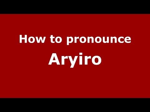 How to Pronounce Aryiro - PronounceNames.com