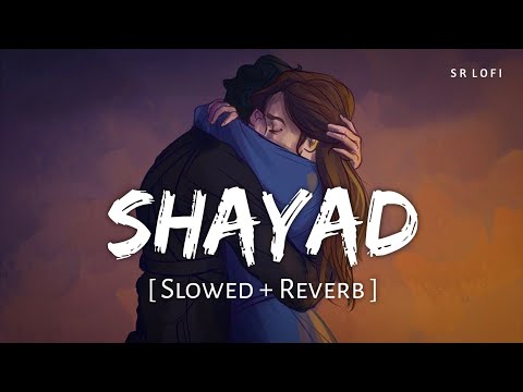 Shayad (Slowed + Reverb) | Arijit Singh | Love Aaj Kal | SR Lofi