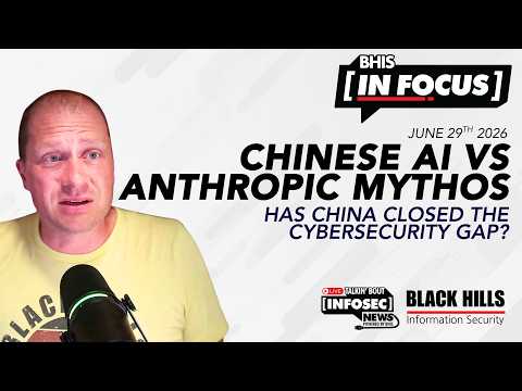 Chinese AI vs. Anthropic Mythos | BHIS In Focus