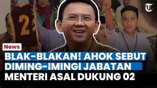 Blak-blakan! Ahok Sebut Diiming-imingi Jabatan Menteri Asal Dukung 02 & Tinggalkan PDIP: Maret Nanti