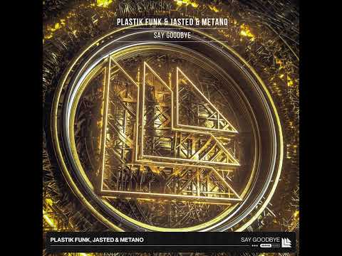 Plastik Funk & Jasted & Metano - Say Goodbye (Extended Mix)
