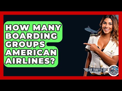 How Many Boarding Groups American Airlines? - Air Traffic Insider