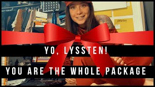 YO LYSSTEN! YOU ARE THE WHOLE PACKAGE