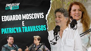 EDUARDO MOSCOVIS E PATRICYA TRAVASSOS | EMBRULHA SEM ROTEIRO #052