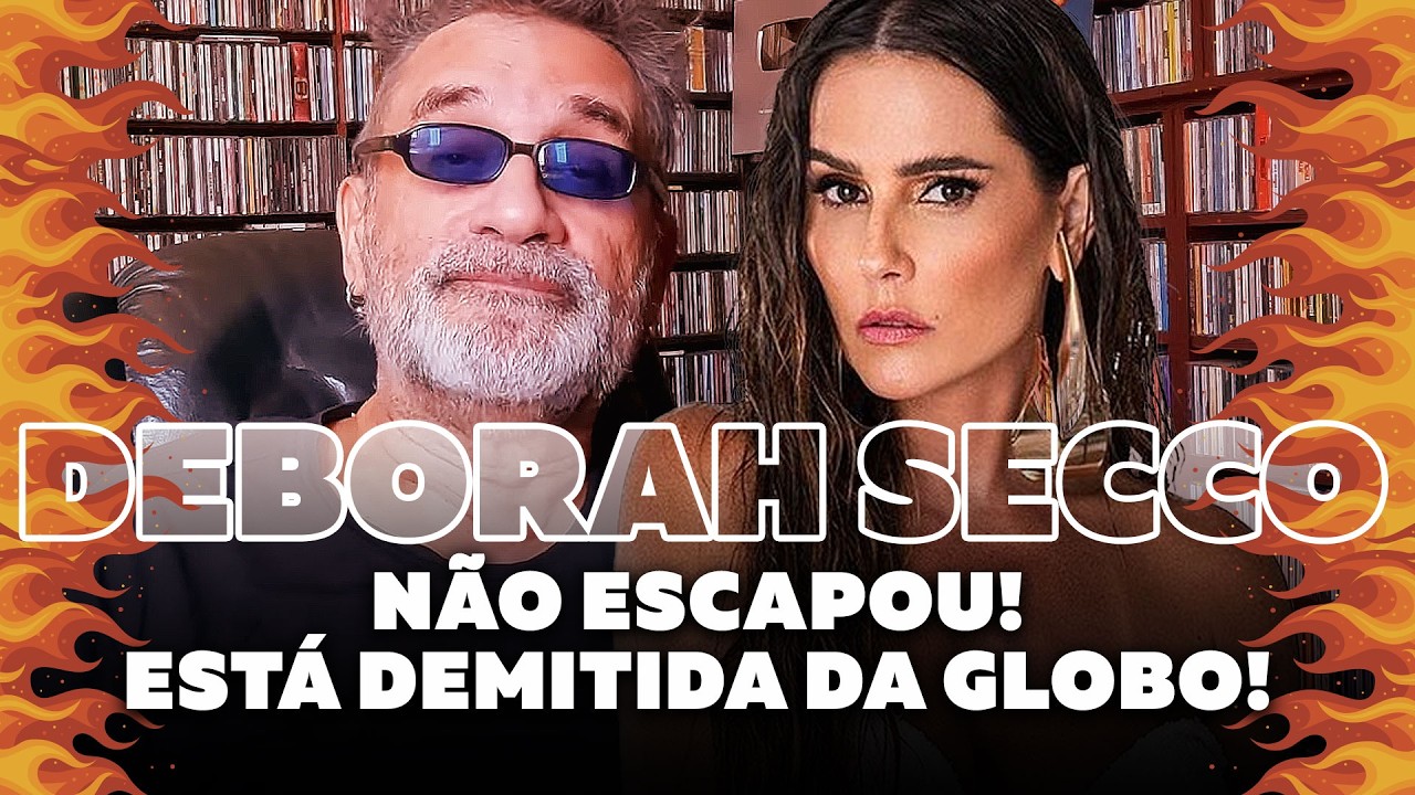 Deborah Secco Demitida da Globo