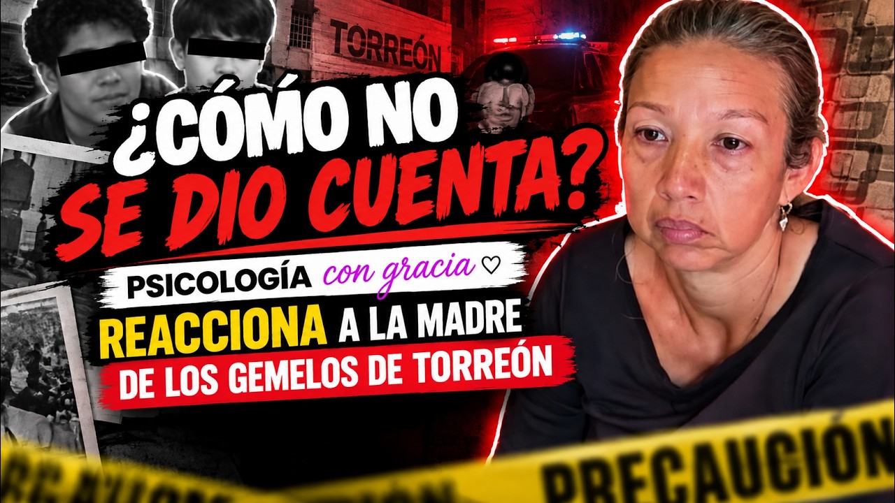 ¿REALMENTE CONOCÍA A SUS HIJOS? | EL CASO DE LOS GEMELOS DE TORREÓN