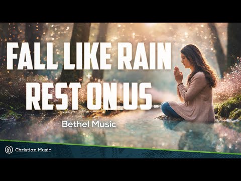Fall Like Rain + Rest On Us (Lyrics) - Bethel Music, Zahriya Zachary & Edward Rivera
