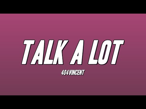404vincent - TALK A LOT (Lyrics)