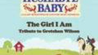 The Girl I Am - Lullabye Rendition of Gretchen Wilson