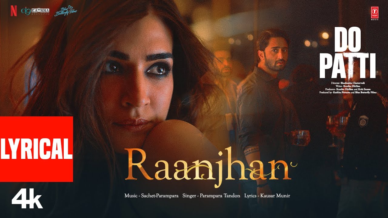Do Patti: Raanjhan (Lyrics) Kriti Sanon, Shaheer Sheikh | Parampara Tandon,Sachet-Parampara,Kausar