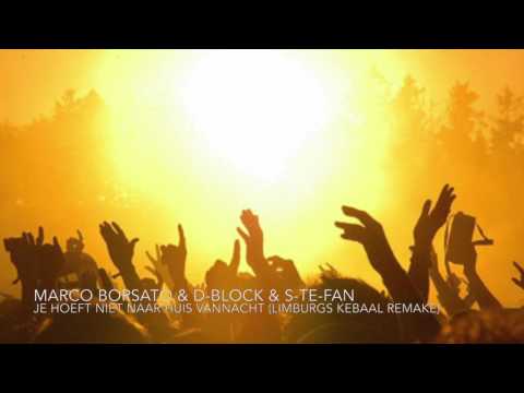 Marco Borsato & D-Block & S-te-Fan - Je Hoeft Niet Naar Huis Vannacht (Limburgs Kebaal Remake)