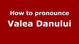 How to pronounce Valea Danului