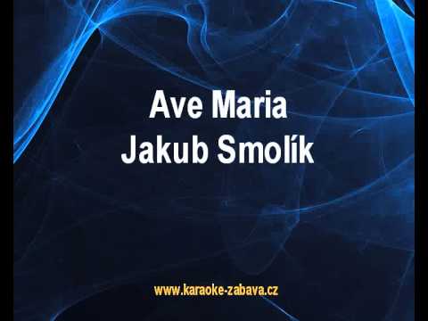 Jakub Smolík - Ave Maria (karaoke z www.karaoke-zabava.cz)