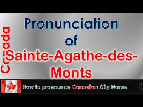 Sainte Agathe des Monts   How to pronounce Sainte Agathe des Monts in French Canadian accent?