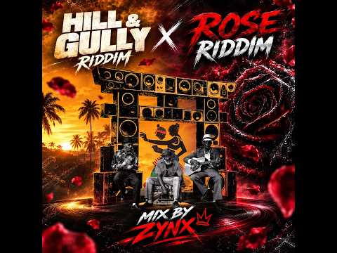 Hill and Gully X Rose Riddim (CLEAN) mix by ZYNX