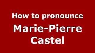 How to pronounce Marie-Pierre Castel